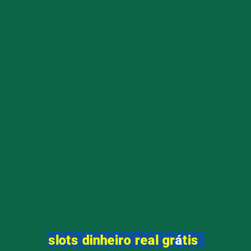 slots dinheiro real grátis