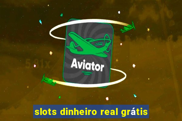 slots dinheiro real grátis