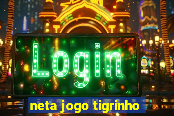 neta jogo tigrinho