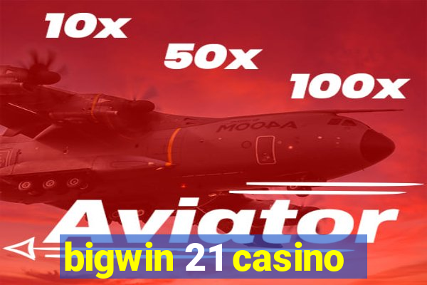 bigwin 21 casino