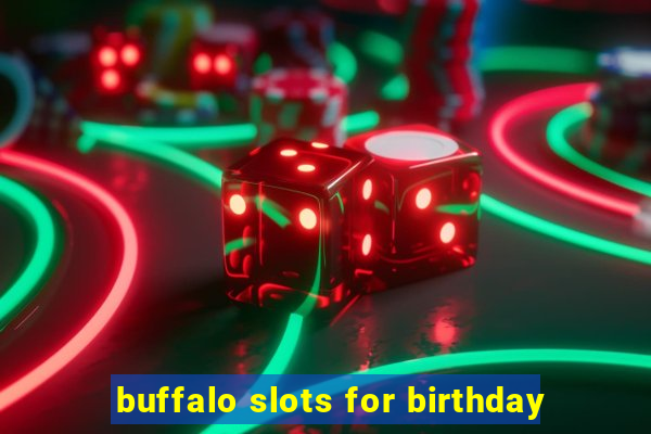 buffalo slots for birthday