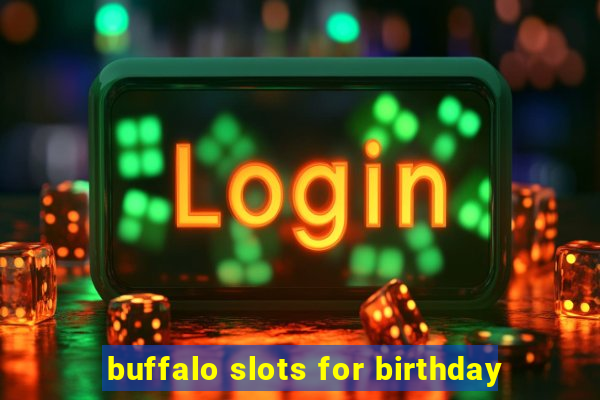 buffalo slots for birthday