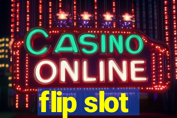 flip slot