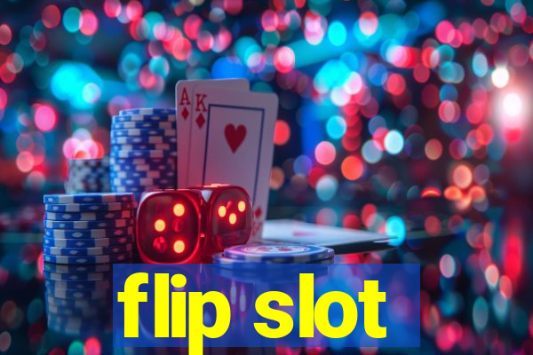 flip slot