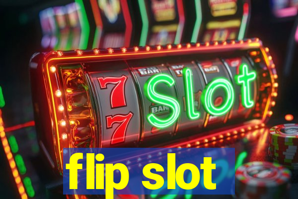 flip slot