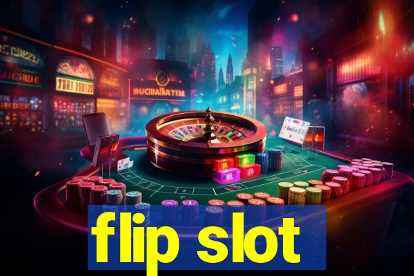 flip slot