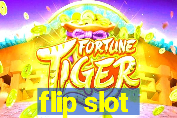 flip slot