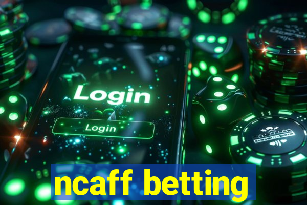 ncaff betting