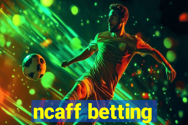 ncaff betting