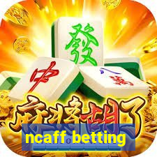 ncaff betting