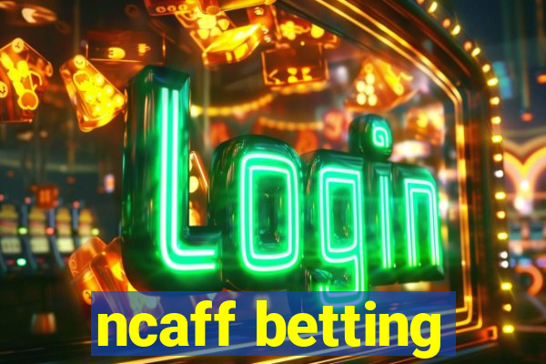 ncaff betting