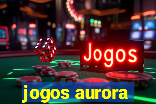 jogos aurora