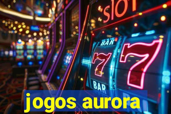 jogos aurora