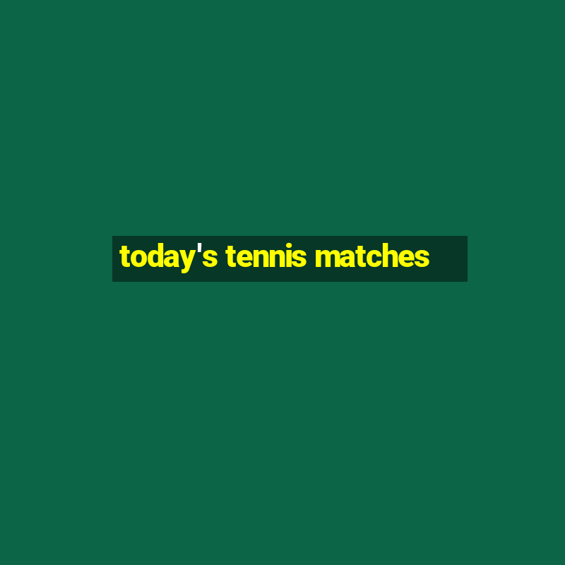 today's tennis matches