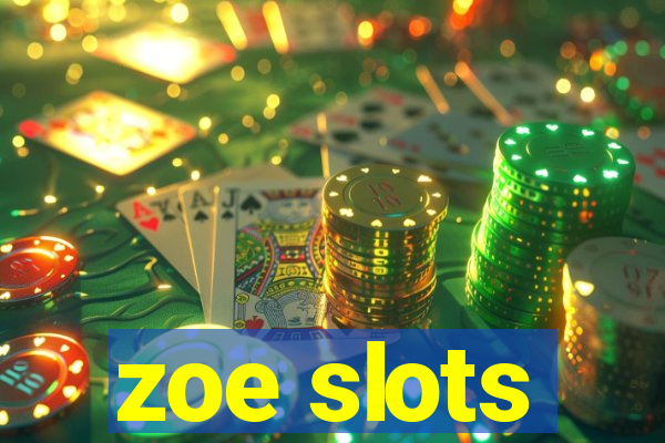 zoe slots