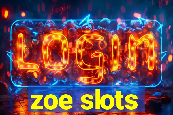 zoe slots