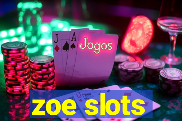 zoe slots