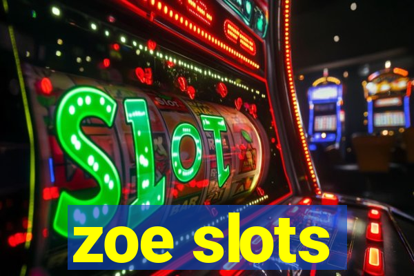 zoe slots