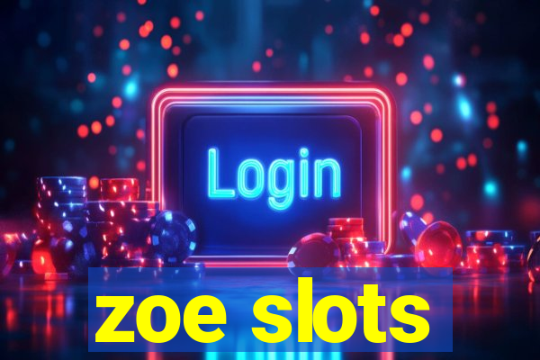 zoe slots