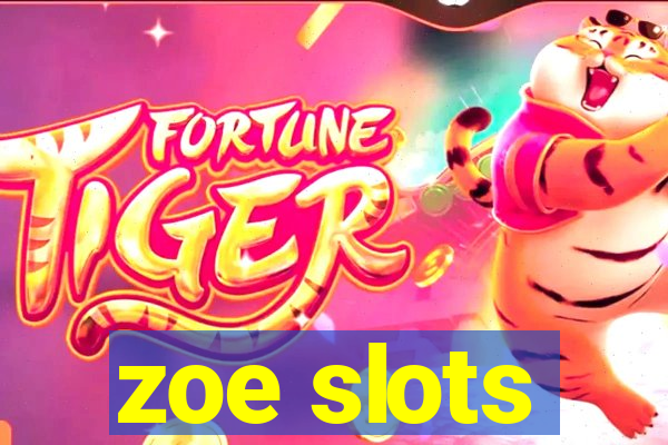 zoe slots