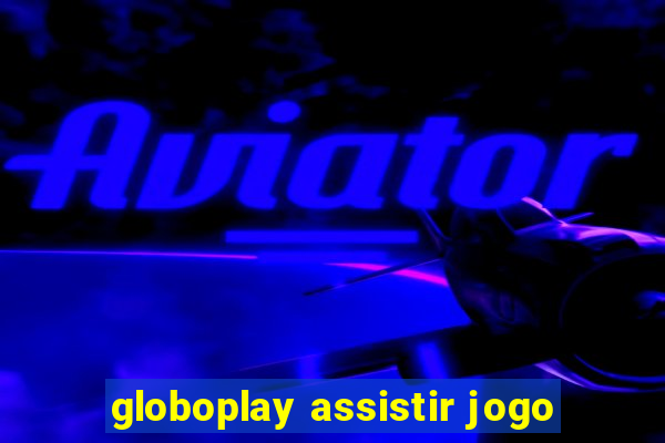 globoplay assistir jogo