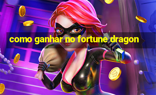 como ganhar no fortune dragon