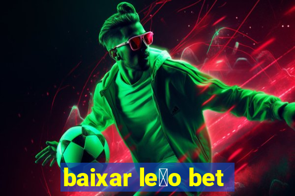 baixar le茫o bet