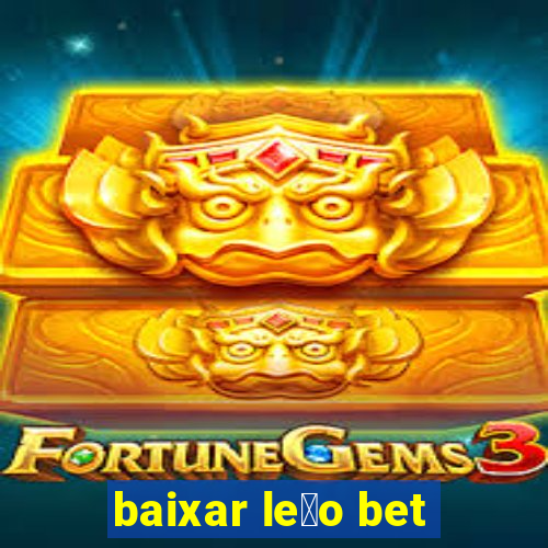 baixar le茫o bet