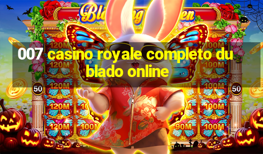 007 casino royale completo dublado online