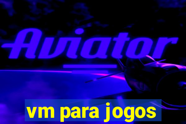 vm para jogos