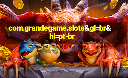 com.grandegame.slots&gl=br&hl=pt-br