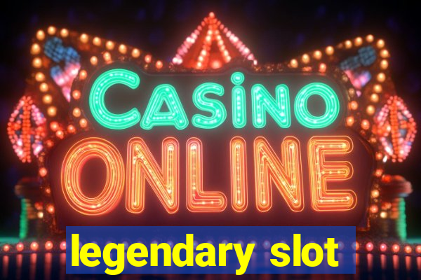 legendary slot