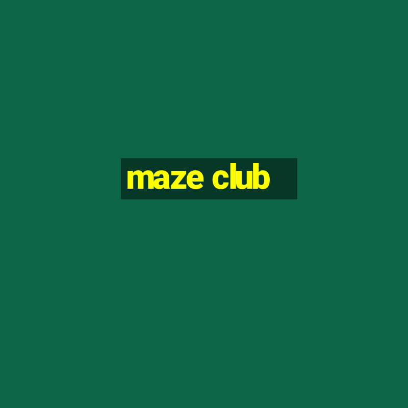 maze club