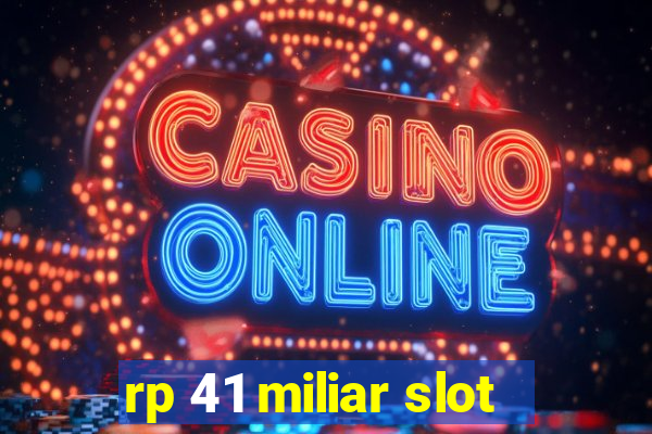 rp 41 miliar slot