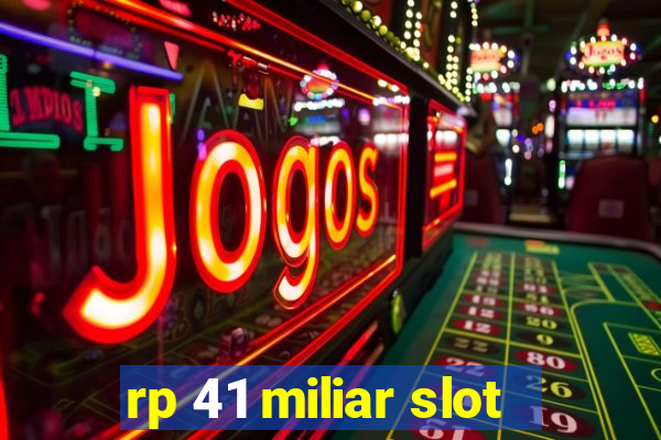 rp 41 miliar slot