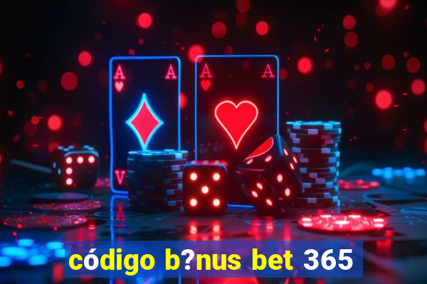 código b?nus bet 365