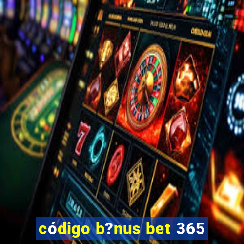 código b?nus bet 365