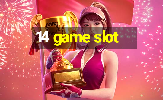 14 game slot