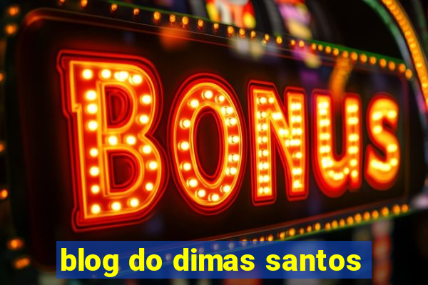 blog do dimas santos