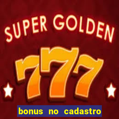 bonus no cadastro sem dep贸sito