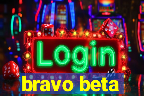 bravo beta