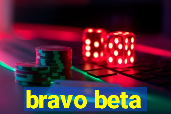 bravo beta