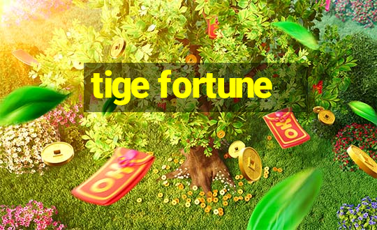 tige fortune