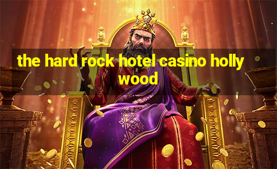 the hard rock hotel casino hollywood