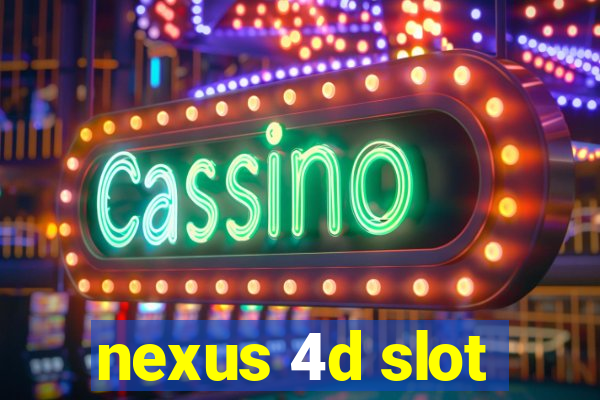 nexus 4d slot