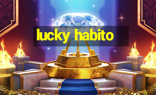 lucky habito