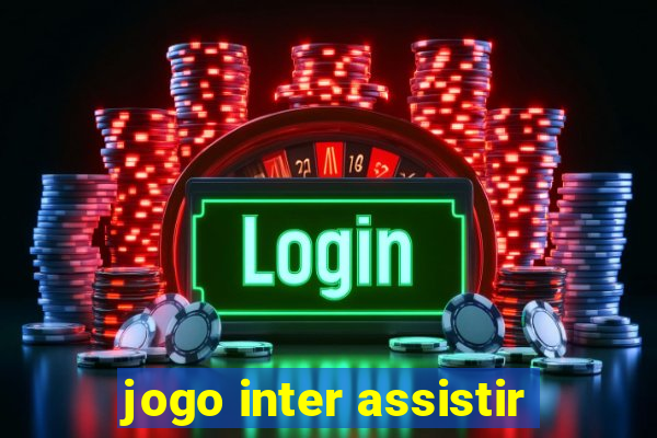 jogo inter assistir