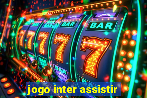 jogo inter assistir