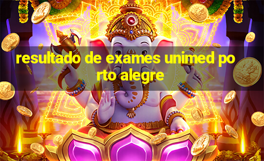 resultado de exames unimed porto alegre