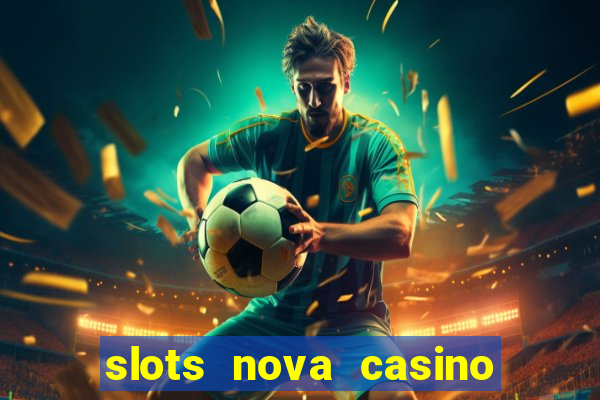 slots nova casino slot machines